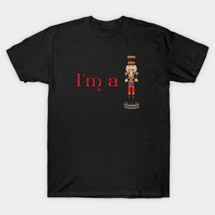 I'm a Nutcracker - Funny Christmas T-Shirt